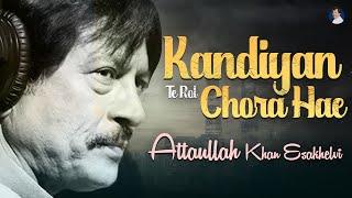 kandiyan Te Rol Chora Hae | Best Song | Attaullah Khan Esakhelvi