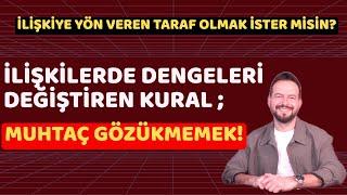 İLİŞKİLERDE DENGELERİ DEĞİŞTİREN KURAL : MUHTAÇ GÖZÜKMEME KURALI!