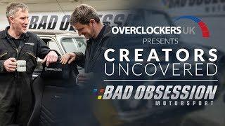 CREATORS UNCOVERED - Bad Obsession Motorsport