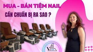 Mua - Bán Business TIỆM NAIL thì cần CHUẨN BỊ như thế nào? How to BUY/SELL Nail Salon Biz? #vietcre