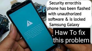 Security error.this phone has been flashed with  unauthorized software & is locked Samsung