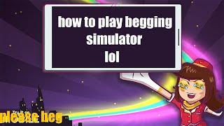 HOW TO PLAY BEGGING SIMULATOR