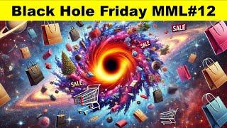 Black Hole Friday MML#12