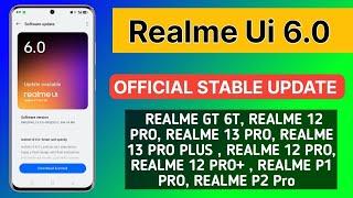 REALME UI 6.0 Stable Update Release for Realme GT 6T, P1 pro, P2 Pro, 13 Pro,12 Pro, 13 Pro+,12 Pro+