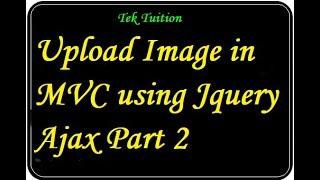 Upload Image in MVC using Jquery Ajax Part 2