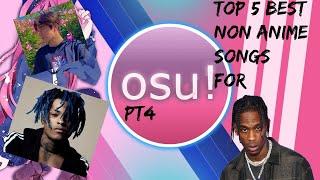 TOP 5 BEST NON ANIME SONGS FOR OSU! PT4!!!