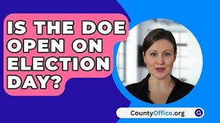 Is The DOE Open On Election Day? - CountyOffice.org
