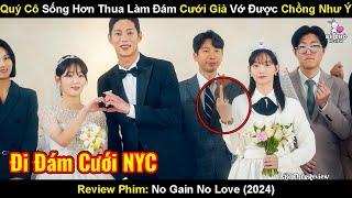 Quý Cô "Xảo Trá" Làm Đám Cưới Giả - Lại Vớ Được Chồng Như Ý | Review Phim No Gain No Love (2024)