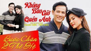 Không Bao Giờ Quên Anh | Thanh Thức - Thuý Diễm | Bước Chân Hai Thế Hệ 26