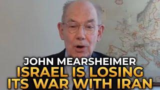 John Mearsheimer - Israel Is Losing Its War With Iran