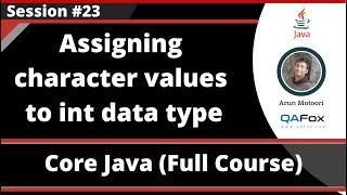 Core Java - Part 23 - Passing character values to the int data type declared variables