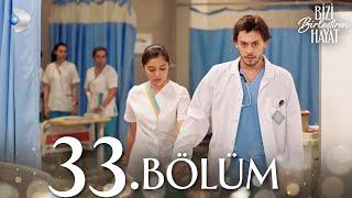 Bizi Birleştiren Hayat 33. Bölüm | Full Bölüm