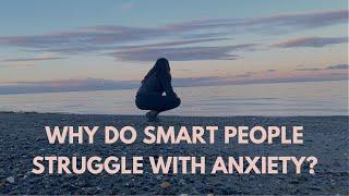 Why Do Smart People Struggle With Anxiety?