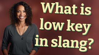 What is low key in slang?