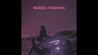 Exx!s22 - I HATE LOVE