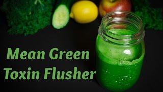 Green Juice Recipe: Mean Green Toxin Flusher