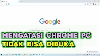 Cara Mudah Mengatasi Google Chrome Komputer / Laptop Tidak Bisa Dibuka