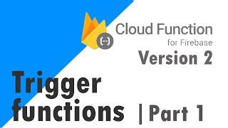 Google firebase cloud function 2nd Generation - Trigger function - part 1