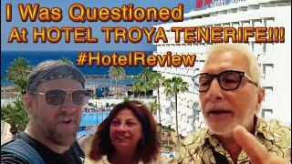 I was Questioned At HOTEL TROYA TENERIFE!!! #hotelreview