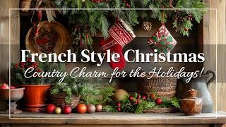 French Style Christmas Decorating: Country Charm for the Holidays!