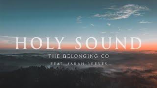 Holy Sound - The Belonging Co Feat. Sarah Reeves (Lyrics)