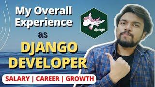 My Overall Experience As A Django Developer | Salary | Growth | Career | Me As Django Developer