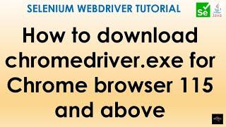 How to download Chromedriver.exe for Chrome Browser 115 and above in Selenium WebDriver