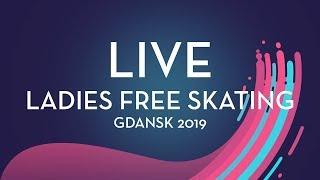 LIVE  | Ladies Free Skating | Gdansk 2019