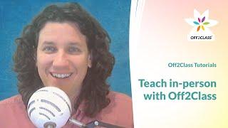 How to use Off2Class to teach in-person lessons