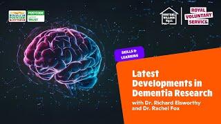 Latest Developments in Dementia Research with Dr Richard Elsworthy & Dr Rachel Fox