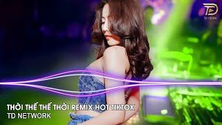 Thời Thế Thế Thời Remix (TD Network) ~ Vốn Dĩ Cuộc Đời Cũng Chỉ Là Một Cuộc Chơi Remix Hot Tiktok