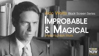 Alan Watts: Improbable and Magical – Being in the Way Podcast Ep. 19 (Black Screen Series)