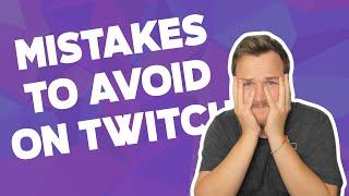 Streaming On Twitch: Early Mistakes To Avoid