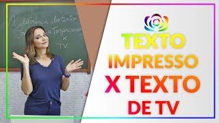 A diferença entre o texto de Impresso e o texto de TV