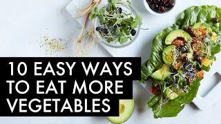 10 EASY WAYS to eat more vegetables