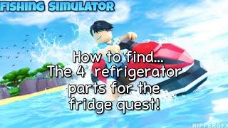 How to find the 4 refrigerator parts for the fridge quest!