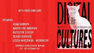 Digital Cultures Conference 2017: With your own ears