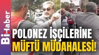 Polonez İşçilerine Müftü Müdahalesi! | BiHaber