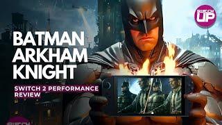 Batman Arkham Knight Nintendo Switch 2 Performance Review