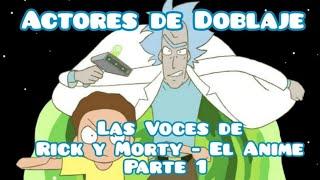 Las Voces de Rick y Morty El Anime - Parte 1