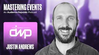 Mastering Events Episode #19: Justin Andrews (Danny Wimmer Presents)