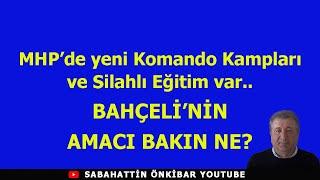 MHP'DEN YENİ SİLAHLI KOMANDO KAMPLARI VE BAHÇELİ BAKIN NEYİN PEŞİNDE?