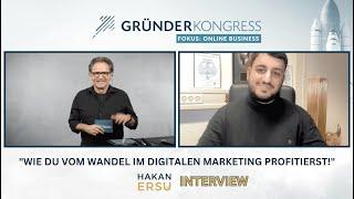 Wie du vom Wandel im Digitalen Marketing profitierst - Hakan Ersu ( Interview Gründer Kongress )