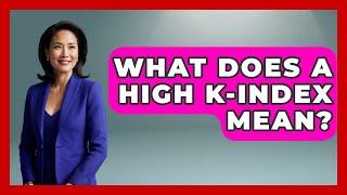 What Does A High K-index Mean? - Weather Watchdog