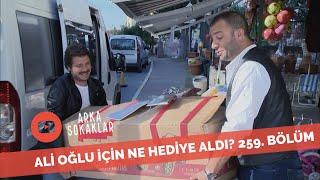 Ali Oğlu İçin Ne Hediye Aldı? 259. Bölüm