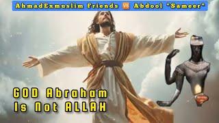 AhmadExmuslim Friends  Abdool "Sameer" - GOD Abraham Is Not Allah |Educational Purposes