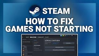 Steam – How to Fix Steam Games Not Starting! | Complete 2024 Guide