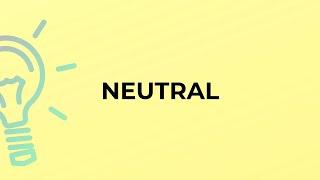 What is the meaning of the word NEUTRAL?