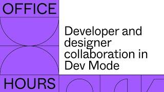 Office hours: Developer and designer collaboration in Dev Mode