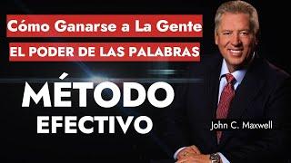 EL PODER DE LAS PALABRAS Cómo ganarse a LA GENTE Estrategias  Practicas para todos  John C. Maxwell